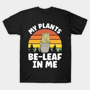 Gardener Garden Enthusiast My Plants Be-Leaf in Me T-Shirt
